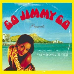 GO JIMMY GO – Girl With The Fishbowl Eyes - CD