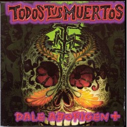 TODOS TUS MUERTOS – Dale Aborigen - CD