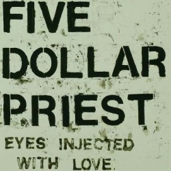 FIVE DOLLAR PRIEST – Eyes Injected With Love - LP