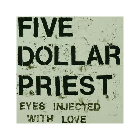 FIVE DOLLAR PRIEST – Eyes Injected With Love - LP