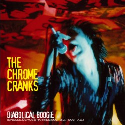 THE CHROME CRANKS – Diabolical Boogie (Singles, Demos & Rarities: 1992 B.C.- 1998 A.D.) - 3LP