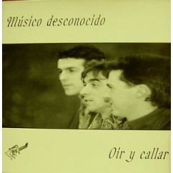 MUSICO DESCONOCIDO – Oir Y Callar - LP