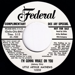 LITTLE ARTHUR MATHEWS – Someday Baby / I'm Gonna Whale On You - 7"