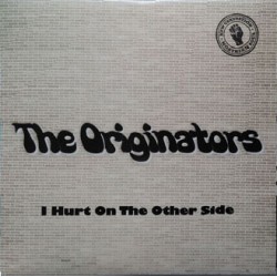 THE ORIGINATORS – I Hurt On The Other Side - 7"