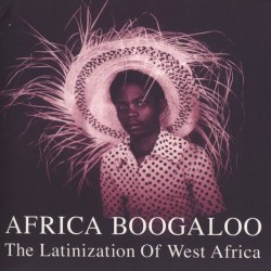 VA – Africa Boogaloo: The Latinization Of West Africa - 2LP