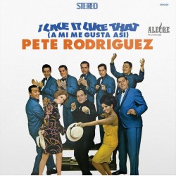 PETE RODRIGUEZ – I Like It Like That (A Mi Me Gusta Asi) - LP
