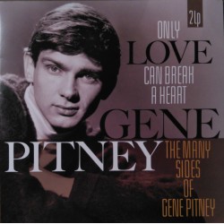 GENE PITNEY – Only Love Can Break A Heart / The Many Sides Of Gene Pitney - 2LP