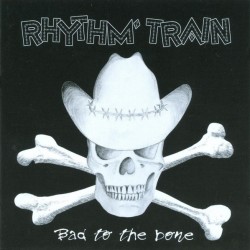 RHYTHM TRAIN – Bad To The Bone - CD