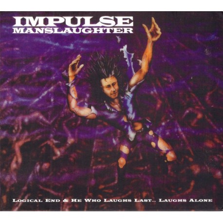 IMPULSE MANSLAUGHTER – Logical End / He Who Laughs Last... Laughs Alone - CD