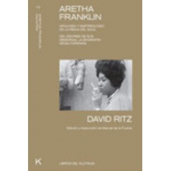 DAVID RITZ - Aretha Franklin, Apología y martirologio de la reina del Soul - LIBRO