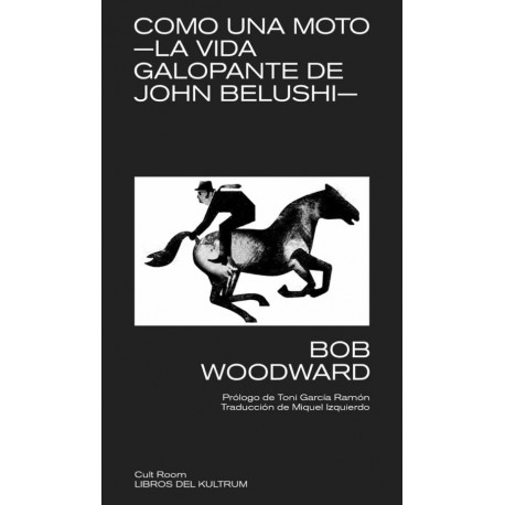 BOB WOODWARD - Como una Moto, La vida galopante de John Belushi - LIBRO