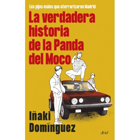 IÑAKI DOMINGUEZ - La Verdadera Historia De La Panda Del Moco: Los Pijos Malos Que Aterrorizaron Madrid - LIBRO