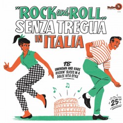 VA – Rock And Roll Senza Tregua In Italia (18 Unknown And Rare Rockin' Slices In A Dolce Vita Style) - LP