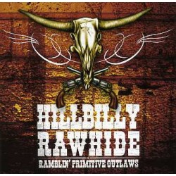 HILLBILLY RAWHIDE – Ramblin' Primitive Outlaws - CD