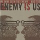ENEMY IS US – We Have Seen The Enemy... And The Enemy Is Us - CD
