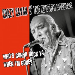 CRAZY CAVAN AND THE RHYTHM ROCKERS – Who's Gonna Rock Ya When I'm Gone? - LP