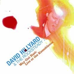 DAVID HILLYARD & THE ROCKSTEADY 7 - Way Out East: Live At the Kassablanca - CD