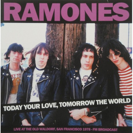 RAMONES ‎– Today Your Love, Tomorrow The World (Live At The Old Waldorf, San Francisco 1978 - Fm Broadcast) - LP