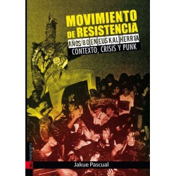 MOVIMIENTO DE RESISTENCIA - AÑOS 80 EN EUSKAL HERRIA. CONTEXTO, CRISIS Y PUNK