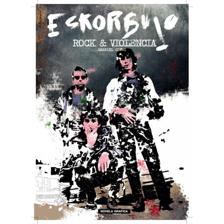 ESKORBUTO: Rock y Violencia - Novela Grafica - Gabriel Corvi y Roberto Ortega - Libro