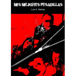 MIS MEJORES PESADILLAS - Luis A. Netxes - Libro