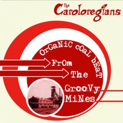 THE CAROLOREGIANS - Organic Coal Beat From The Groovy Mines - LP