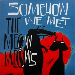 THE MEOWS MEOWS - Somehow We Met - LP