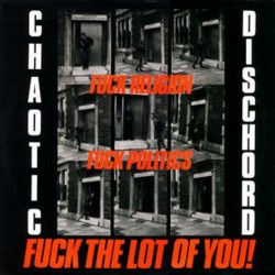 CHAOTIC DISCHORD - Fuck Religion, Fuck Politics, Fuck The Lot Of You! - LP