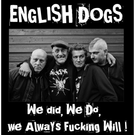ENGLISH DOGS - We Did , We Do ,We Always Fucking Will! - LP