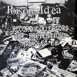 POISON IDEA - Record Collectors Are Pretencious Assholes - LP