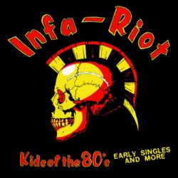 INFA RIOT - Kids Of The 80's - Early Singles And More - LP