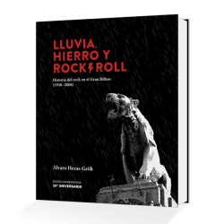 LLUVIA , HIERRO Y ROCK&ROLL : Historia Del Rock En El Gran Bilbao ( 1958-2018 ) - Alvaro Heras Groh - Libro