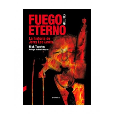 FUEGO ETERNO  (HELLFIRE): La Historia de Jerry Lee Lewis - Nick Tosches - Libro