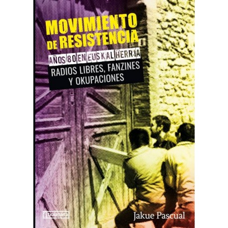 MOVIMIENTO DE RESISTENCIA II : Años 80 En Euskal Herria - Radios Libres , Fanzines Y Ocupaciones - Jakue Pascual - Book