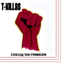 T-KILLAS - Kicking The Pressure - 7"