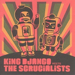 KING DJANGO MEETS THE SCRUCIALISTS - King Django Meets the Scrucialists - CD