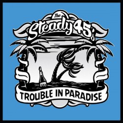 THE STEADY 45'S - Trouble In Paradise - CD