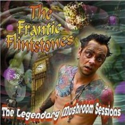 THE FRANTIC FLINTSTONES - The Legeng Mushroom Sessions - CD