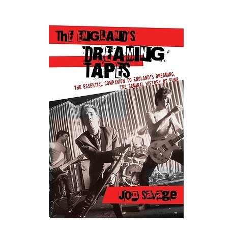 THE ENGLAND'S DREAMING TAPES: The Essential Companion To England's Dreaming, The Seminal History Of Punk - Jon Savage - Book