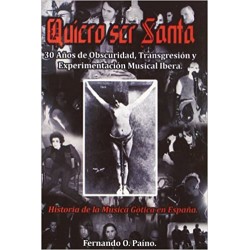 QUIERO SER SANTA : 30 Años De Obscuridad , Transgresiòn Y Experimentaciòn Musical Ibera - Fernando O.Paino - Libro - Libro