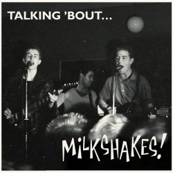 MILKSHAKES - Talking' Bout .....- LP