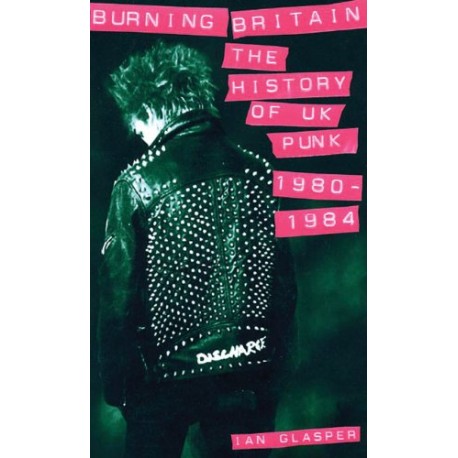 BURNING BRITAIN : The History Of UK Punk 1980-1984 - Book