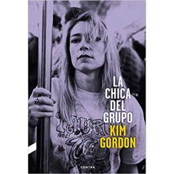 LA CHICA DEL GRUPO : La Autobiografia de Kim Gordon de Sonic Youth - Kim Gordon - Libro
