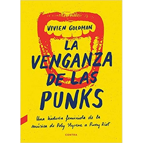LA VENGANZA DE LAS PUNKS : Una Historia Feminista de la Musica de Poly Styrene a Pussy Riot - Vivien Goldman - Libro