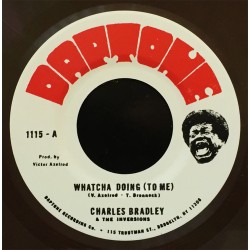 CHARLES BRADLEY And THE INVERSIONS - Watcha Doing ( To Me ) / Strike Three - 7"