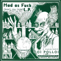OI POLLOI / TOXIC EPHEX – Mad As Fuck L.P.