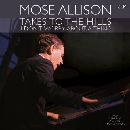 MOSE ALLISON – Takes To The Hills - I Don't Worry About A Thing - 2xLP