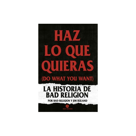 HAZ LO QUE QUIERAS (DO WHAT YOU WANT) - LA HISTORIA DE BAD RELIGION - Bad Religion / Ruland , Jim - Libro