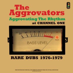 THE AGGROVATORS – Aggrovating The Rhythm At Channel One - Rare Dubs 1976-1979 - LP