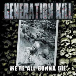 GENERATION KILL – We're All Gonna Die -  CD